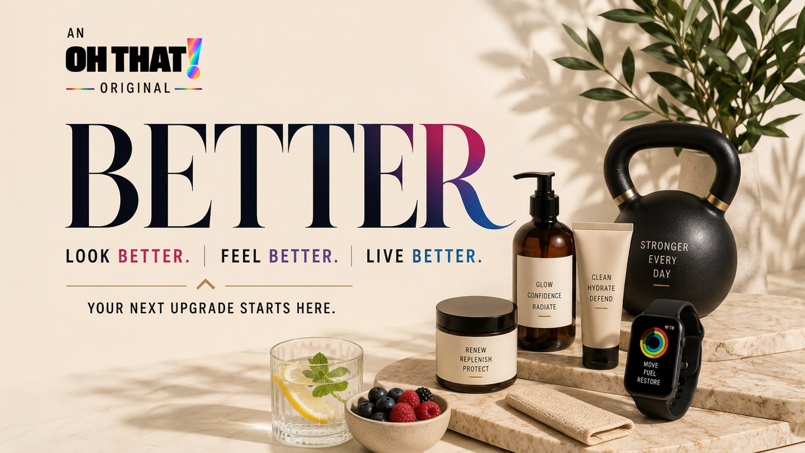 OH THAT! BETTER key art: an editorial cream-field composition of fitness, grooming, skincare and recovery products beneath the word BETTER.